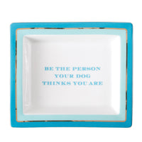 Be The Person Your Dog Thinks Wise Sayings Tray