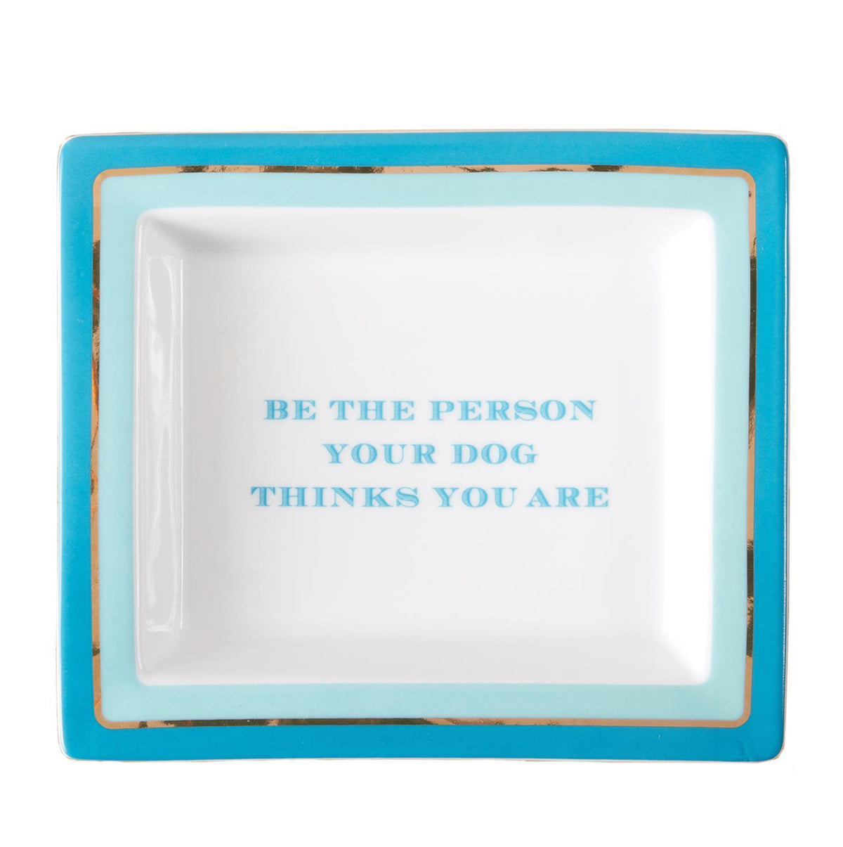 Be The Person Your Dog Thinks Wise Sayings Tray